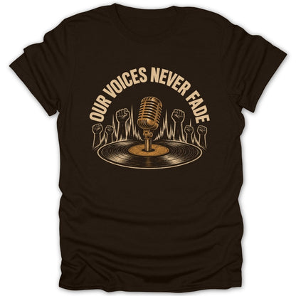 Brown t-shirt with graphic of turntable, microphone, and raised fists with text "Our Voices Never Fade".