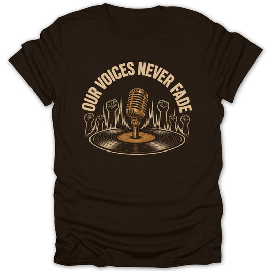 Brown t-shirt with graphic of turntable, microphone, and raised fists with text "Our Voices Never Fade".