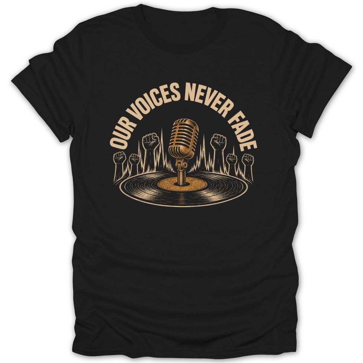 Black t-shirt with "OUR VOICES NEVER FADE" text, microphone, vinyl record, and raised fists.