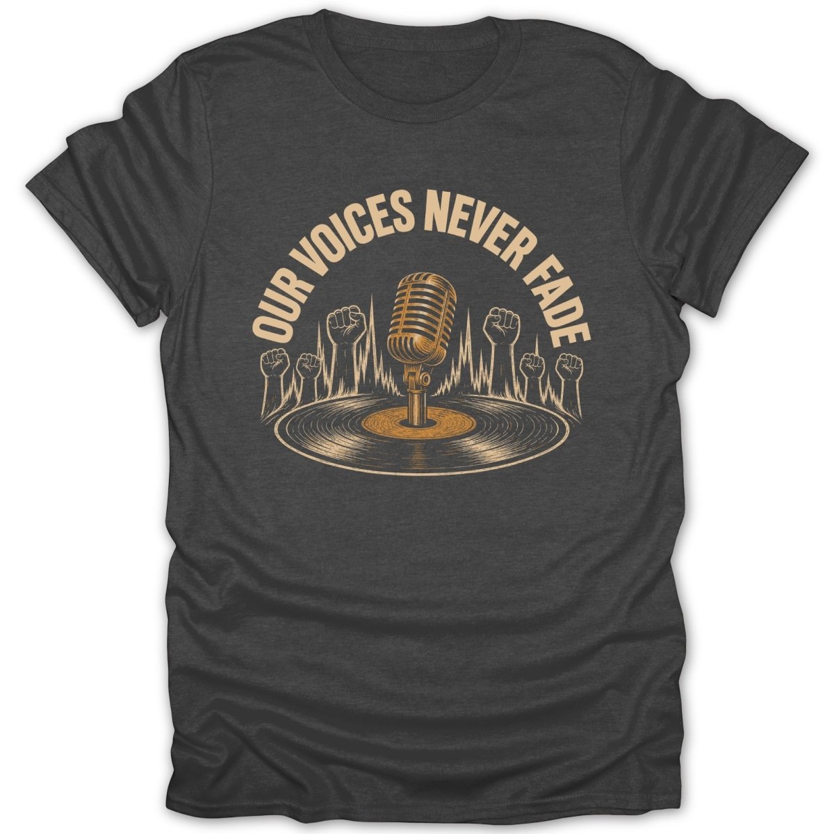 Dark t-shirt with vintage microphone, record, and raised fists, text "OUR VOICES NEVER FADE".