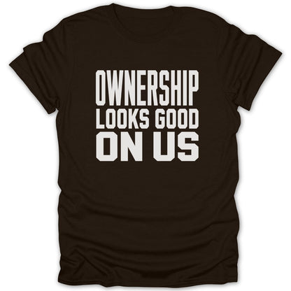 Dark brown t-shirt with white text reading "OWNERSHIP LOOKS GOOD ON US".