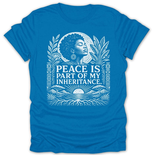 Blue t-shirt with white graphic of a woman, sun, and text: "Peace is Part of My Inheritance."