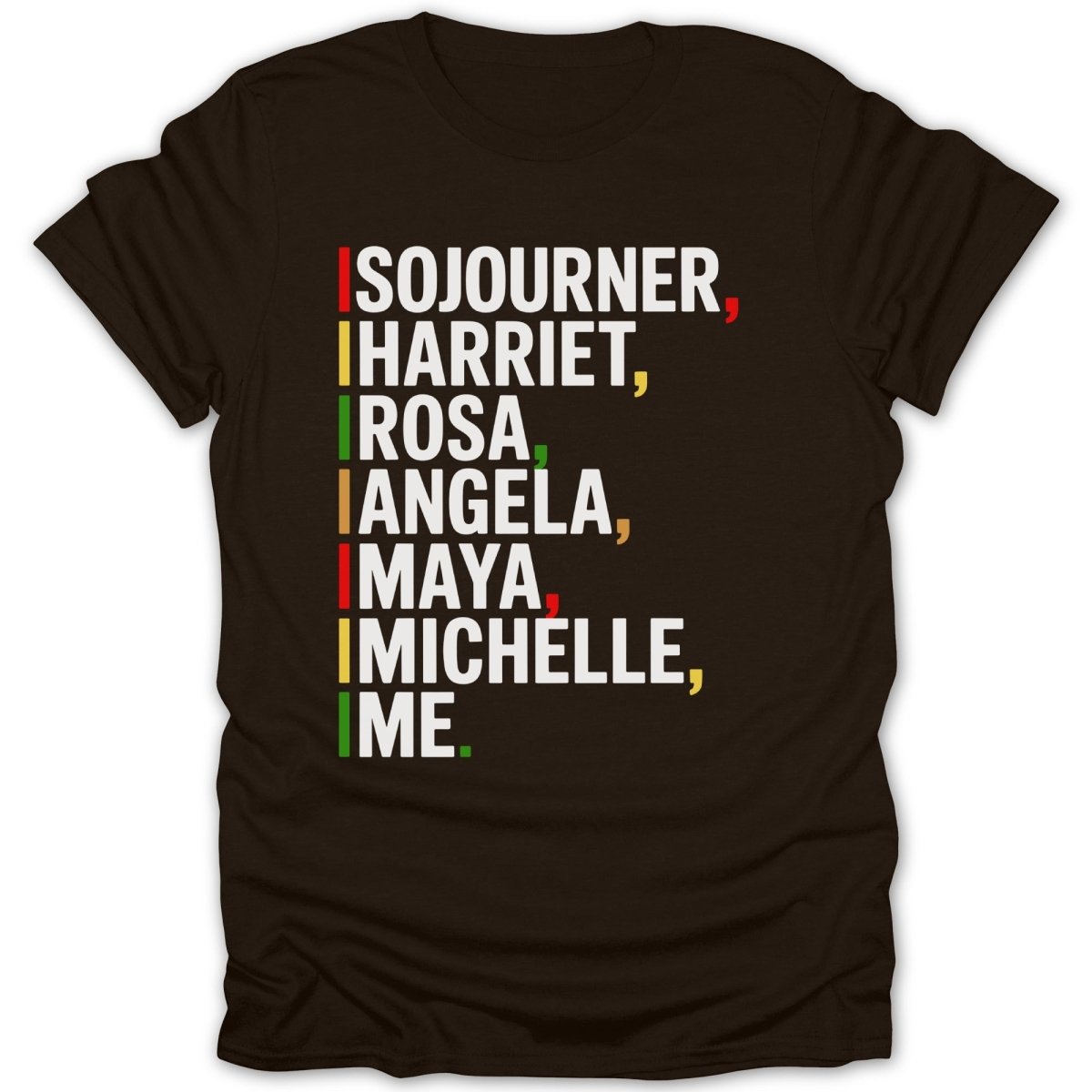 Brown t-shirt with names Sojourner, Harriet, Rosa, Angela, Maya, Michelle, and I.M.