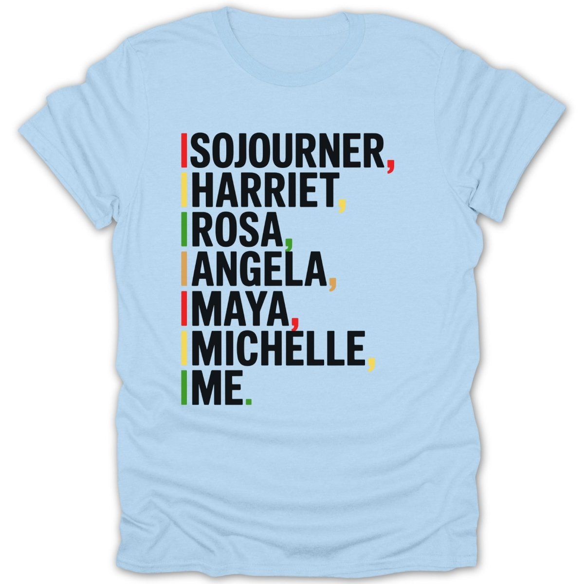 Light blue t-shirt with names Sojourner, Harriet, Rosa, Angela, Maya, Michelle, and Im printed in black with colored marks.