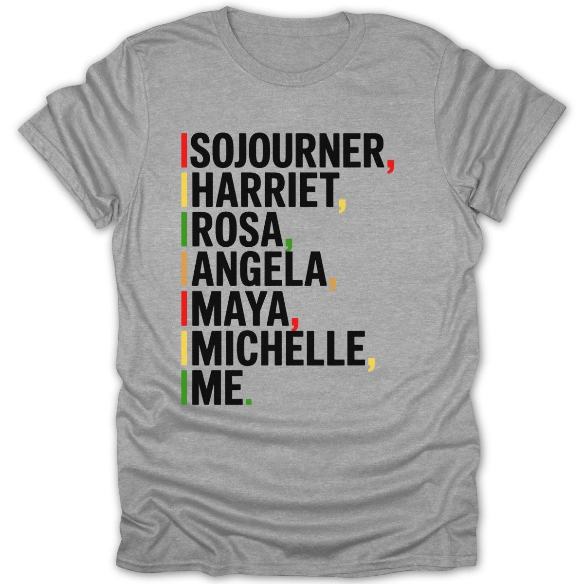 Grey t-shirt with black text listing Sojourner, Harriet, Rosa, Angela, Maya, Michelle, and Me.