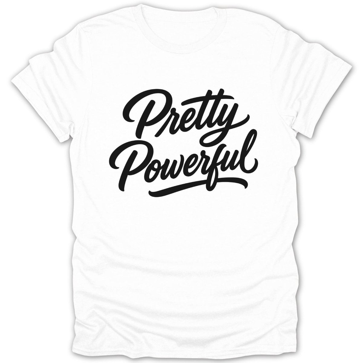 White t-shirt with black script text reading "Pretty Powerful"