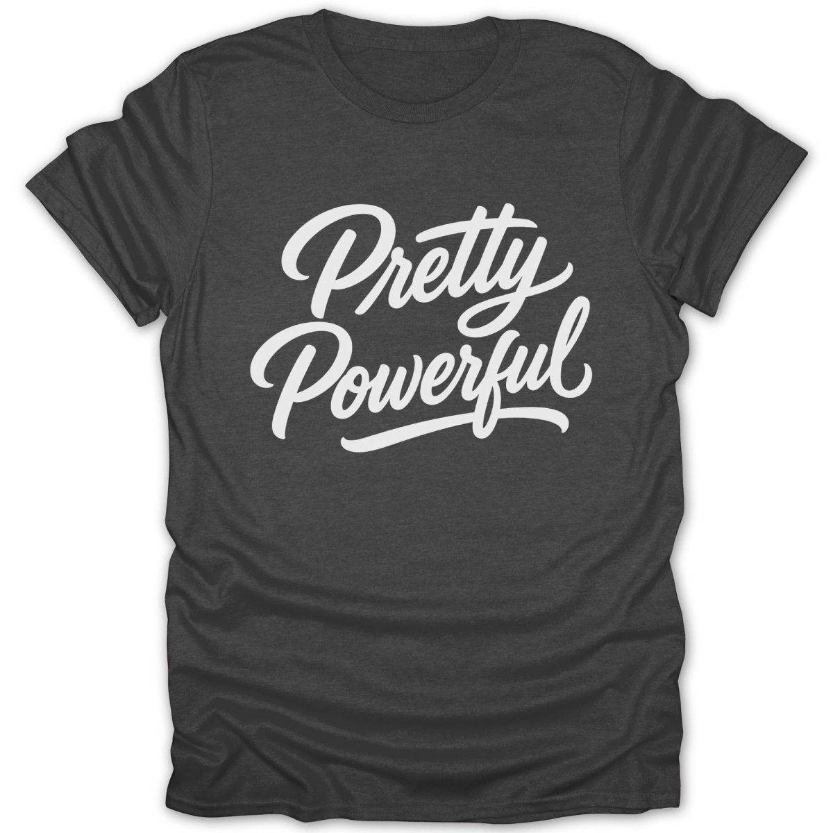 Dark grey t-shirt with white "Pretty Powerful" script text.