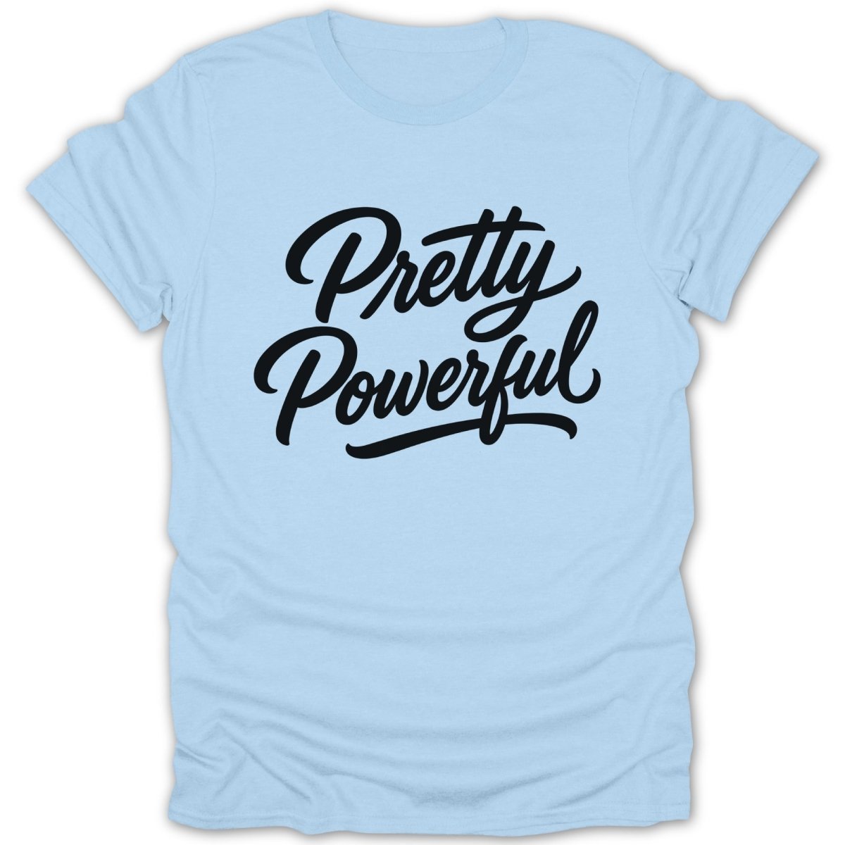Light blue t-shirt with black script text that reads "Pretty Powerful".