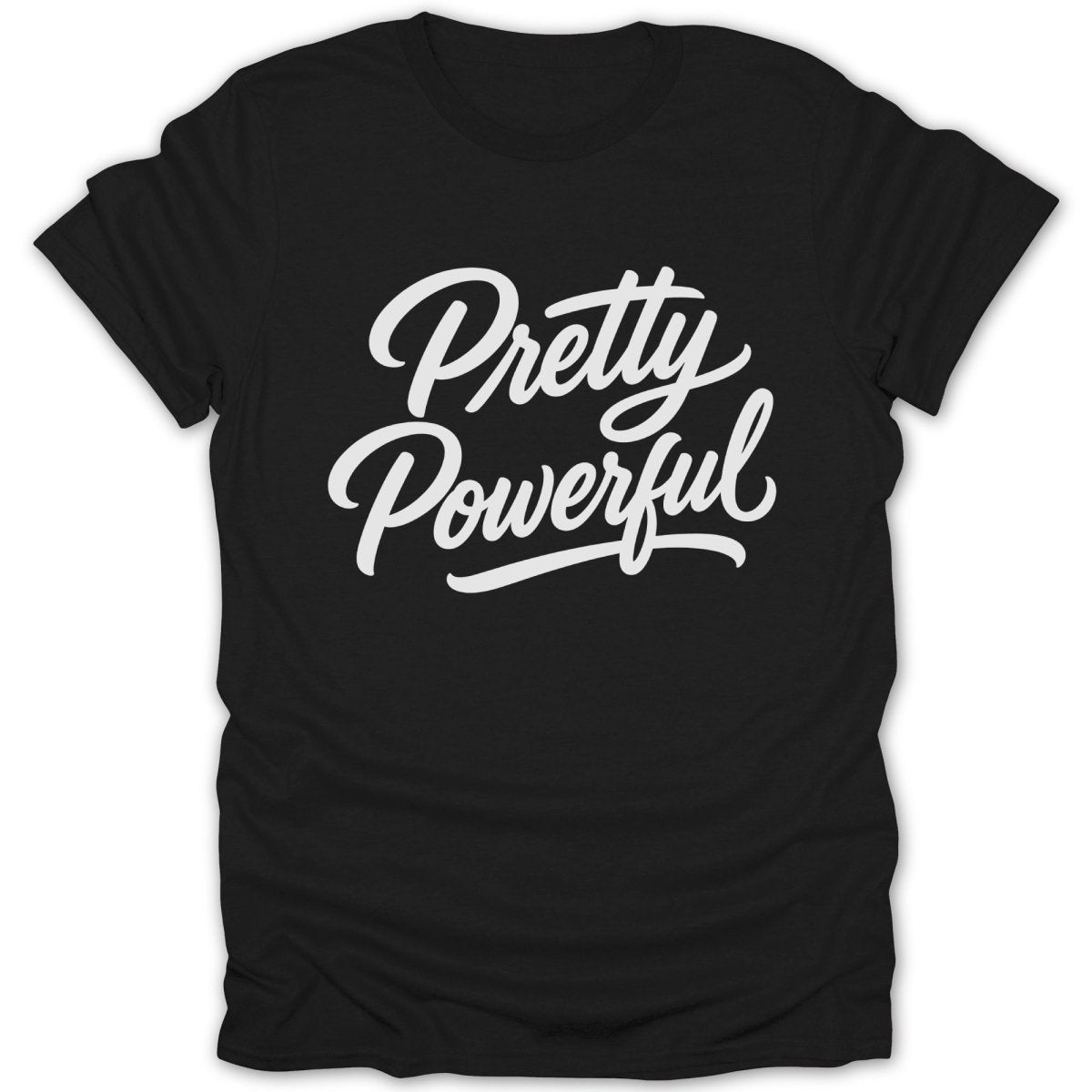 Black t-shirt with white script text reading "Pretty Powerful"