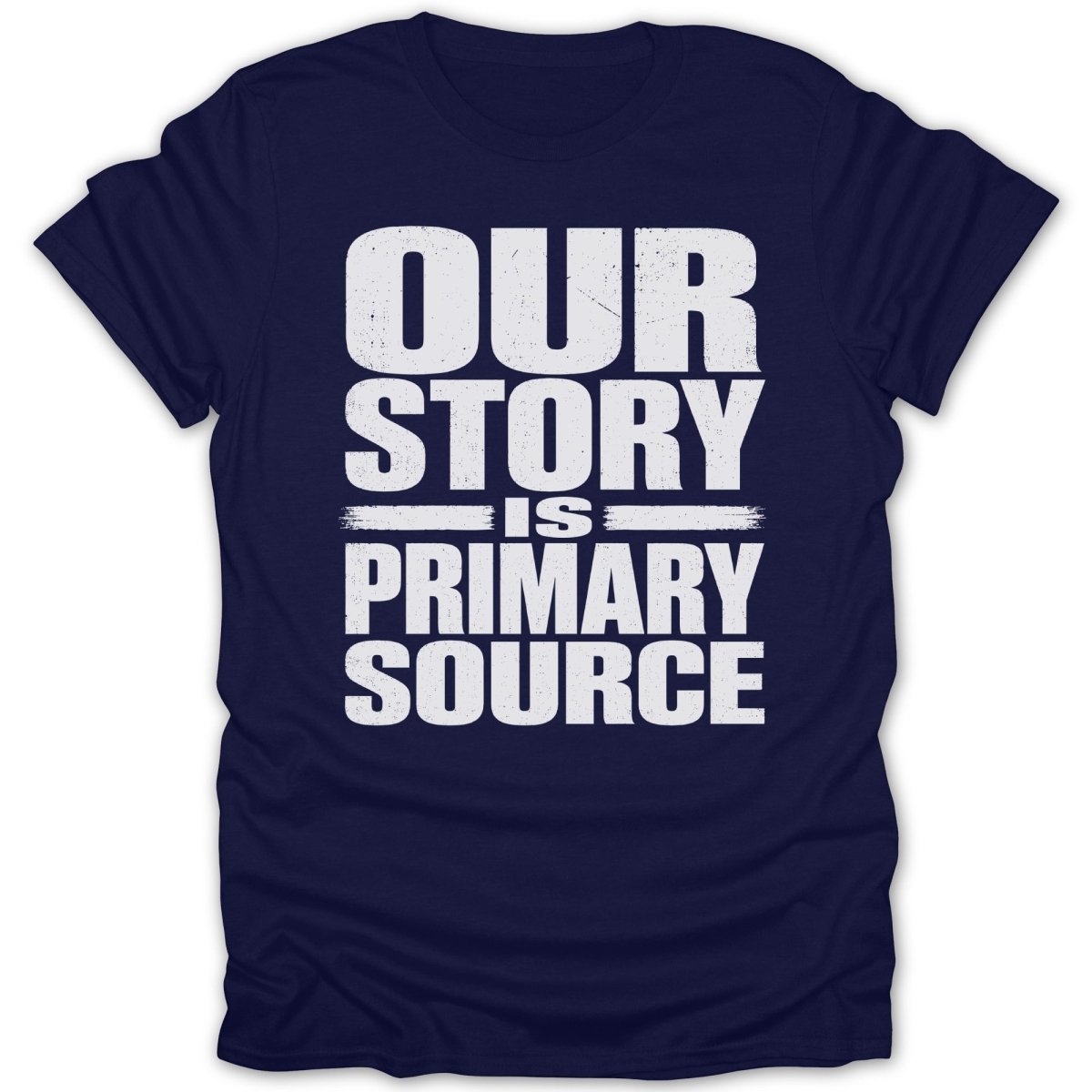 Navy t-shirt with distressed white text reading "OUR STORY IS PRIMARY SOURCE".