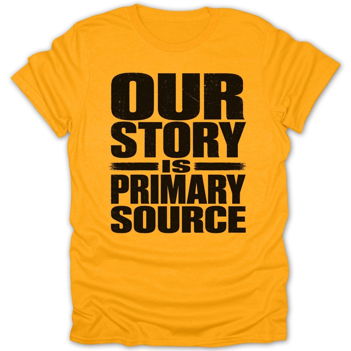 Orange t-shirt with black distressed text that reads "OUR STORY IS PRIMARY SOURCE".