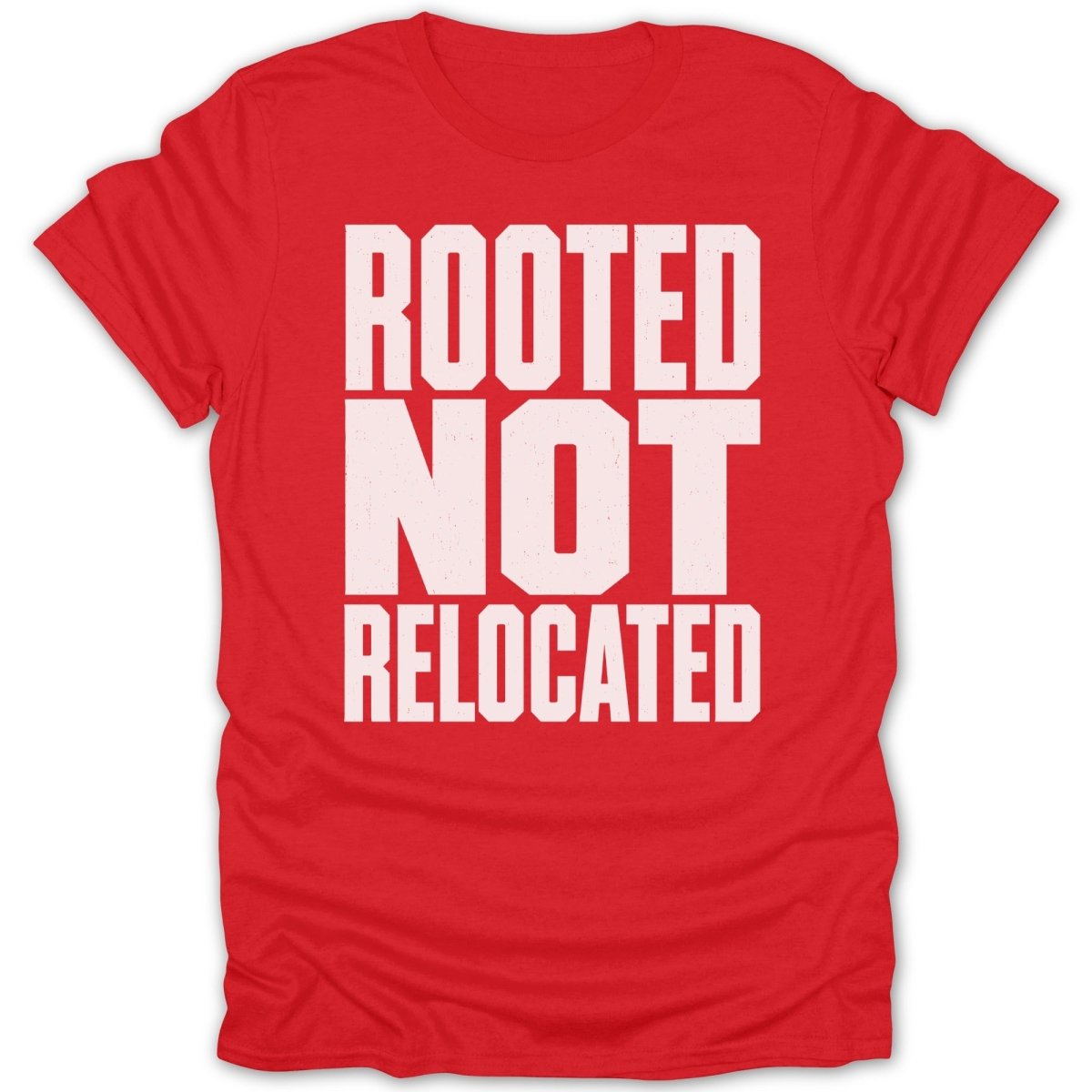 Red t-shirt with white text "ROOTED NOT RELOCATED"