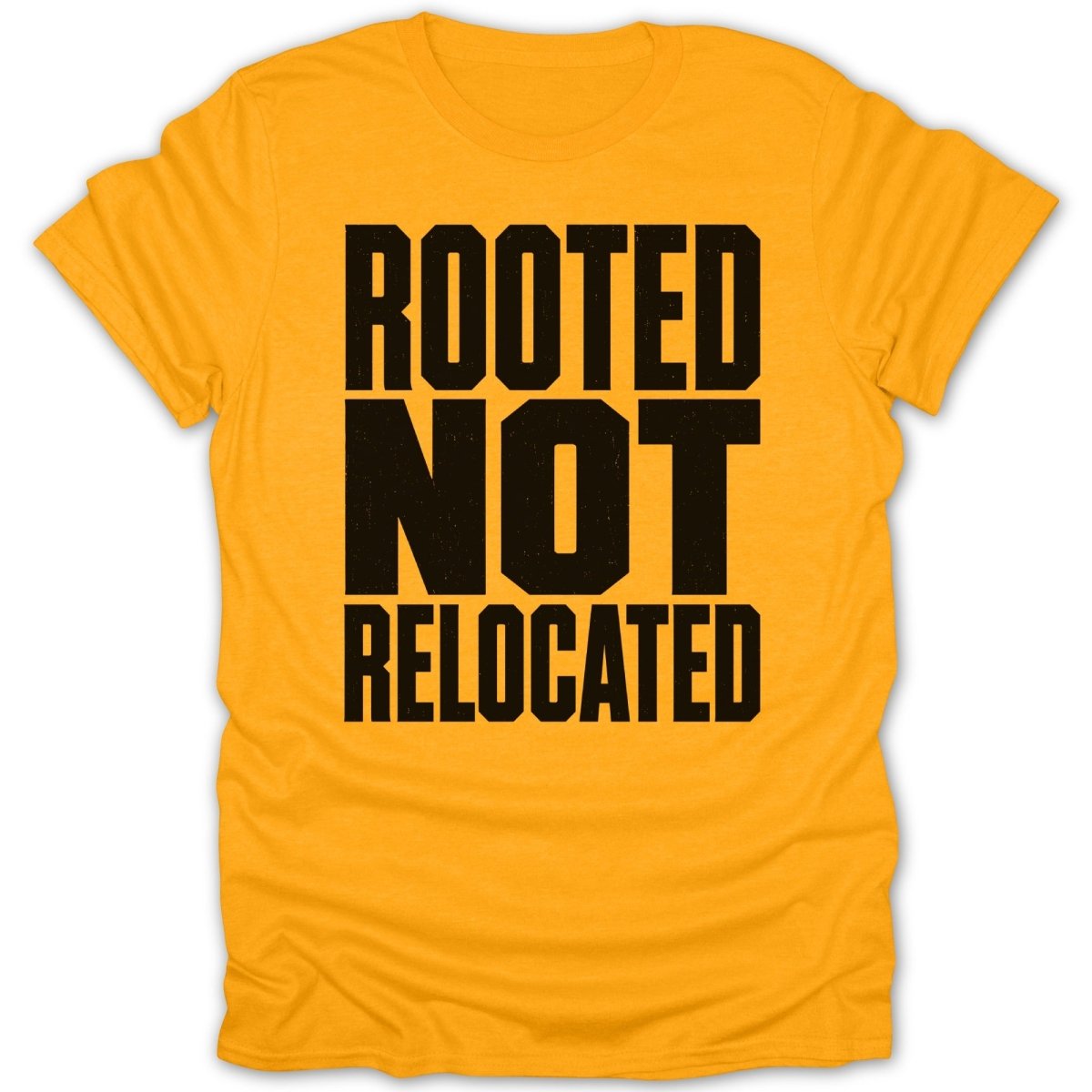 Orange t-shirt with black text reading "ROOTED NOT RELOCATED".