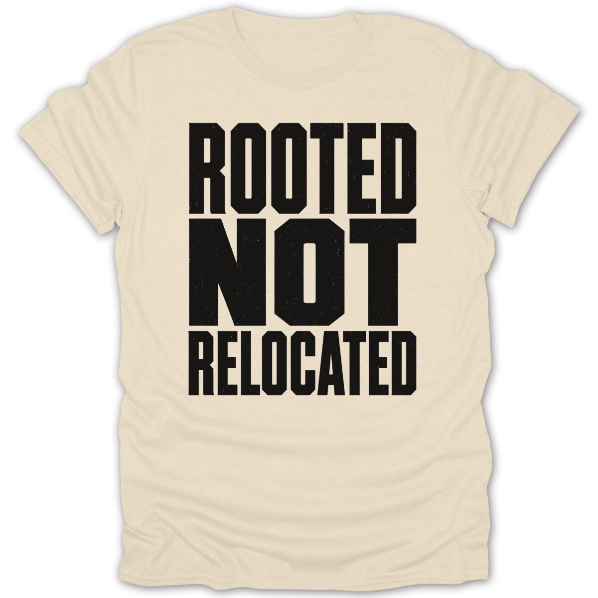 Cream t-shirt with black text reading "ROOTED NOT RELOCATED".