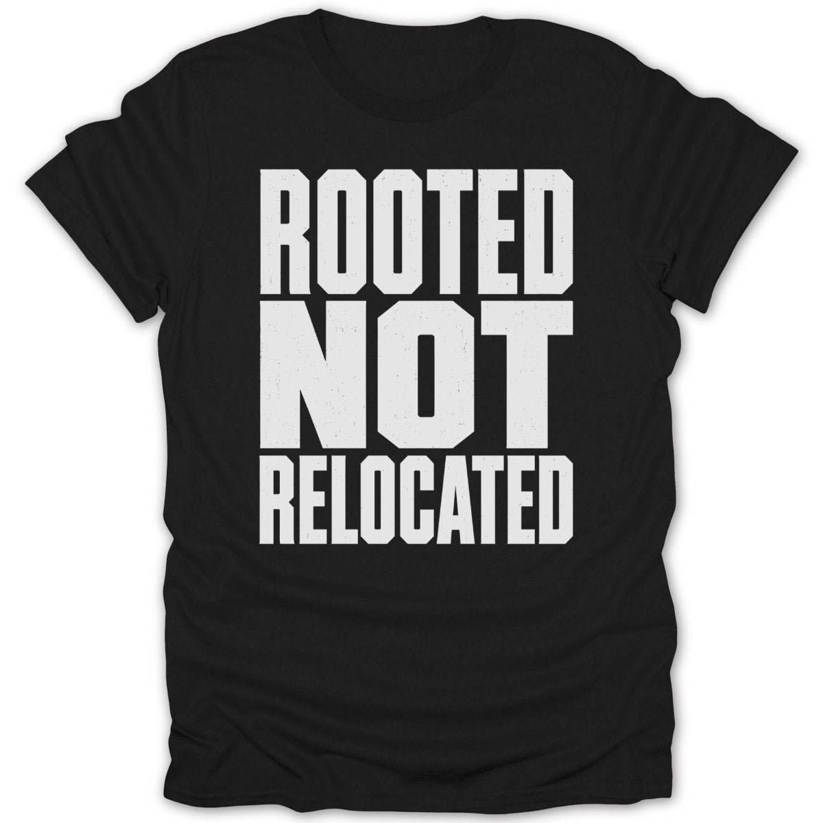 Black t-shirt with white text that reads "ROOTED NOT RELOCATED".