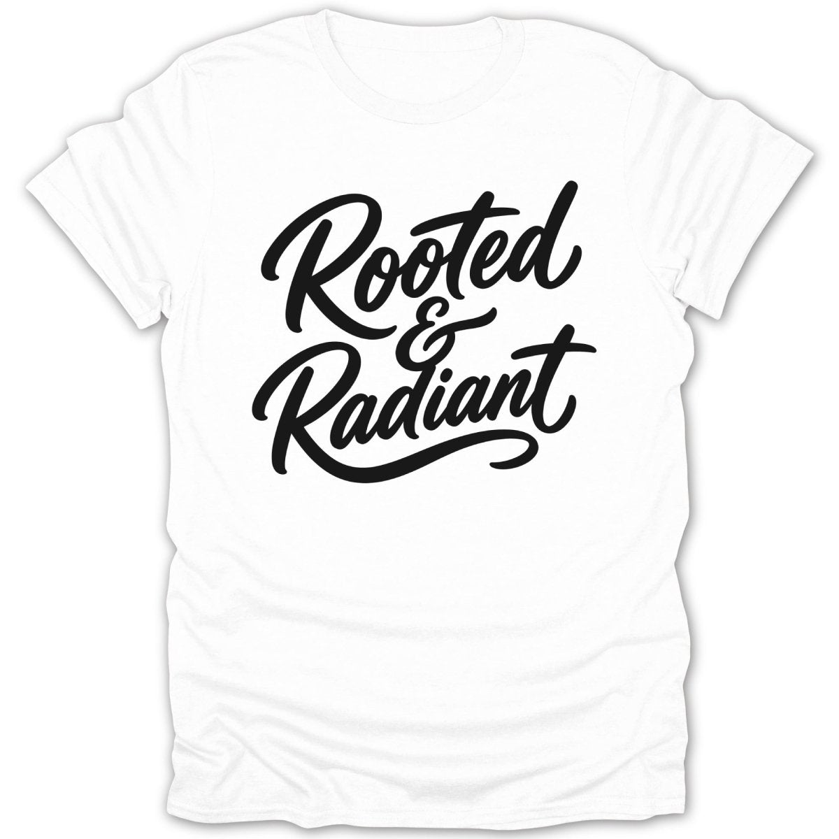 White t-shirt with black script text "Rooted & Radiant".