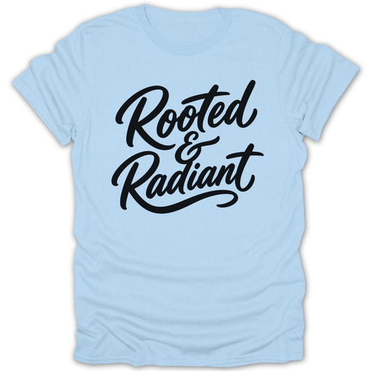 Light blue t-shirt with black script text "Rooted & Radiant".
