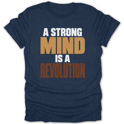 Navy t-shirt with "A STRONG MIND IS A REVOLUTION" text in white, tan, and brown.
