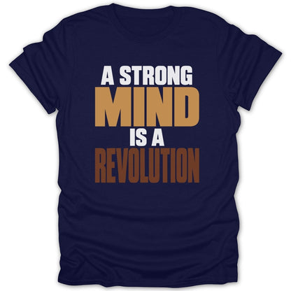 Navy t-shirt with white, tan, and brown text reading "A STRONG MIND IS A REVOLUTION".