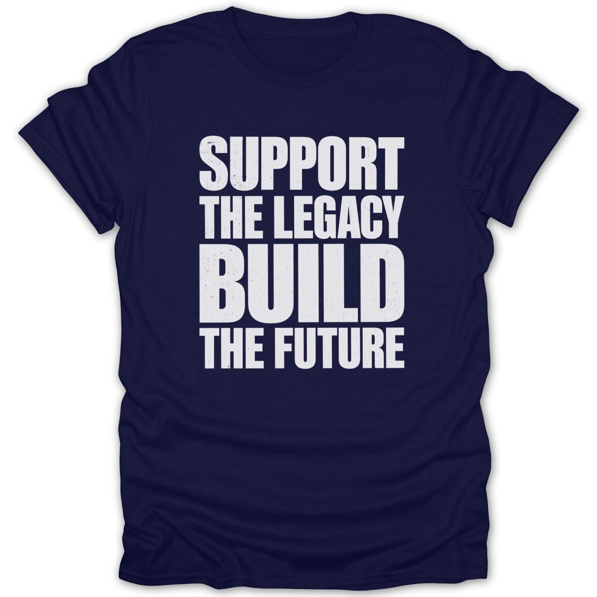 Navy t-shirt with white text: "SUPPORT THE LEGACY BUILD THE FUTURE"