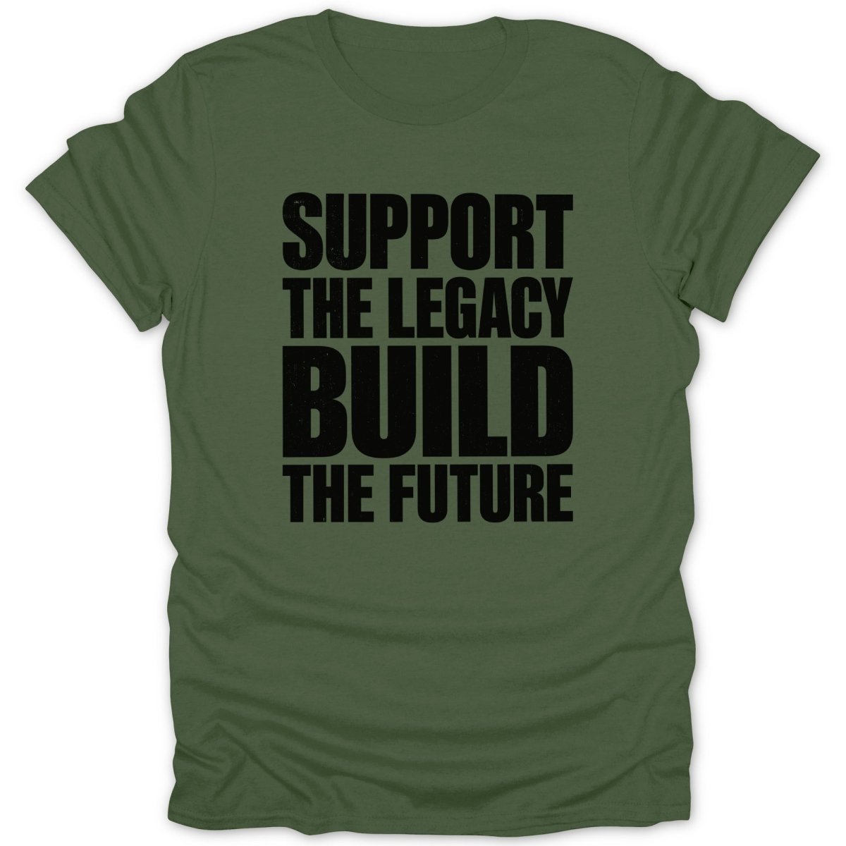 Olive green t-shirt with black text reading "SUPPORT THE LEGACY BUILD THE FUTURE".