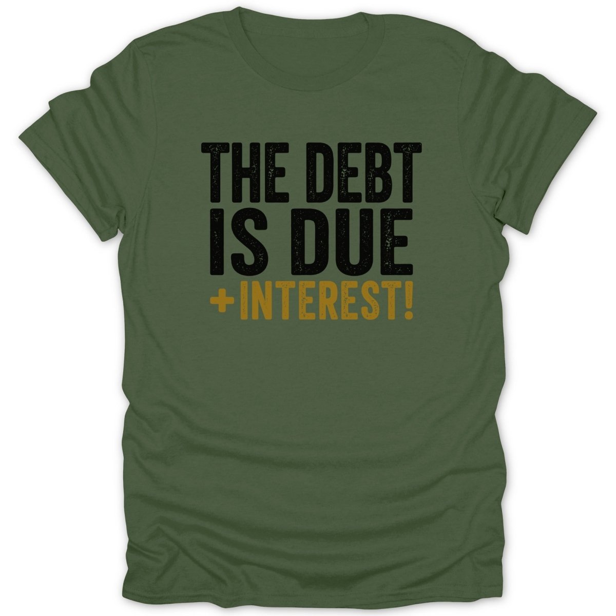 Green t-shirt with black text "THE DEBT IS DUE +INTEREST!"