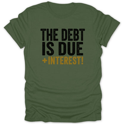 Green t-shirt with black text "THE DEBT IS DUE +INTEREST!"