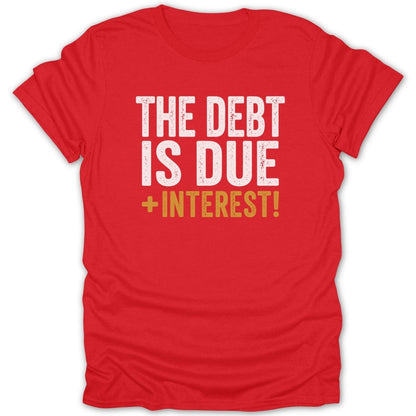 Red t-shirt with white text "THE DEBT IS DUE" and gold text "+INTEREST!".