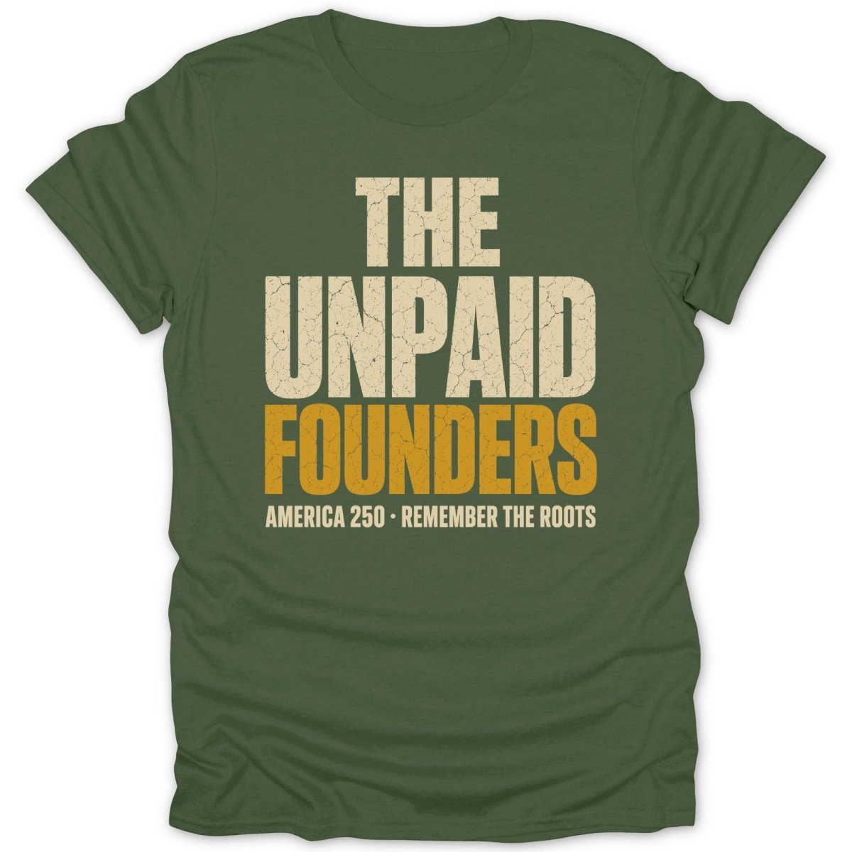 Green t-shirt with "THE UNPAID FOUNDERS AMERICA 250 REMEMBER THE ROOTS" text.