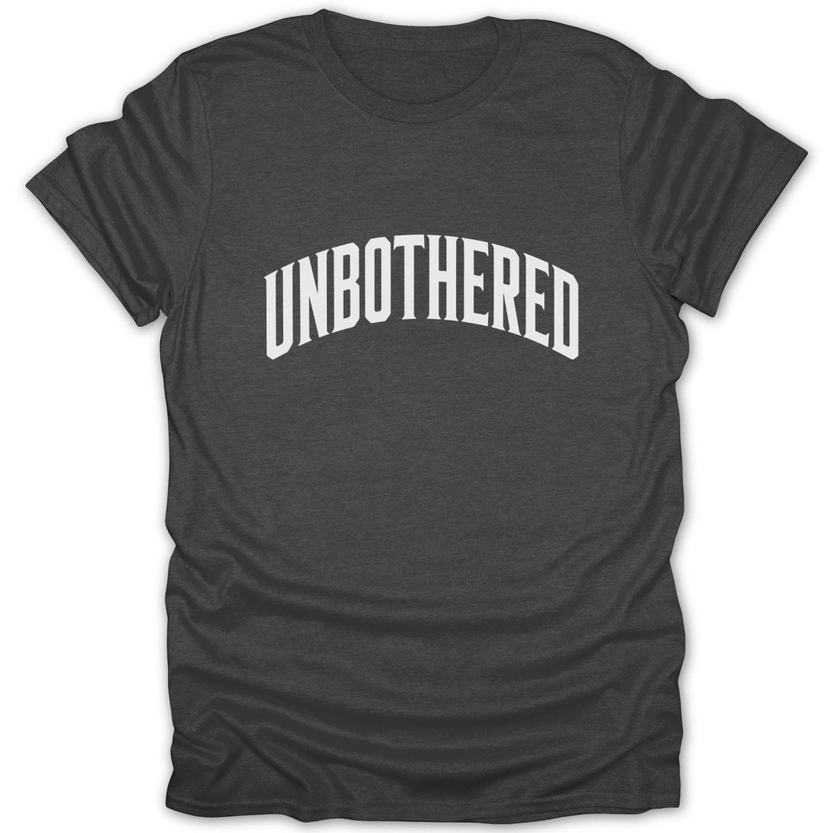 Dark gray t-shirt with the white text "UNBOTHERED" arched across the chest.