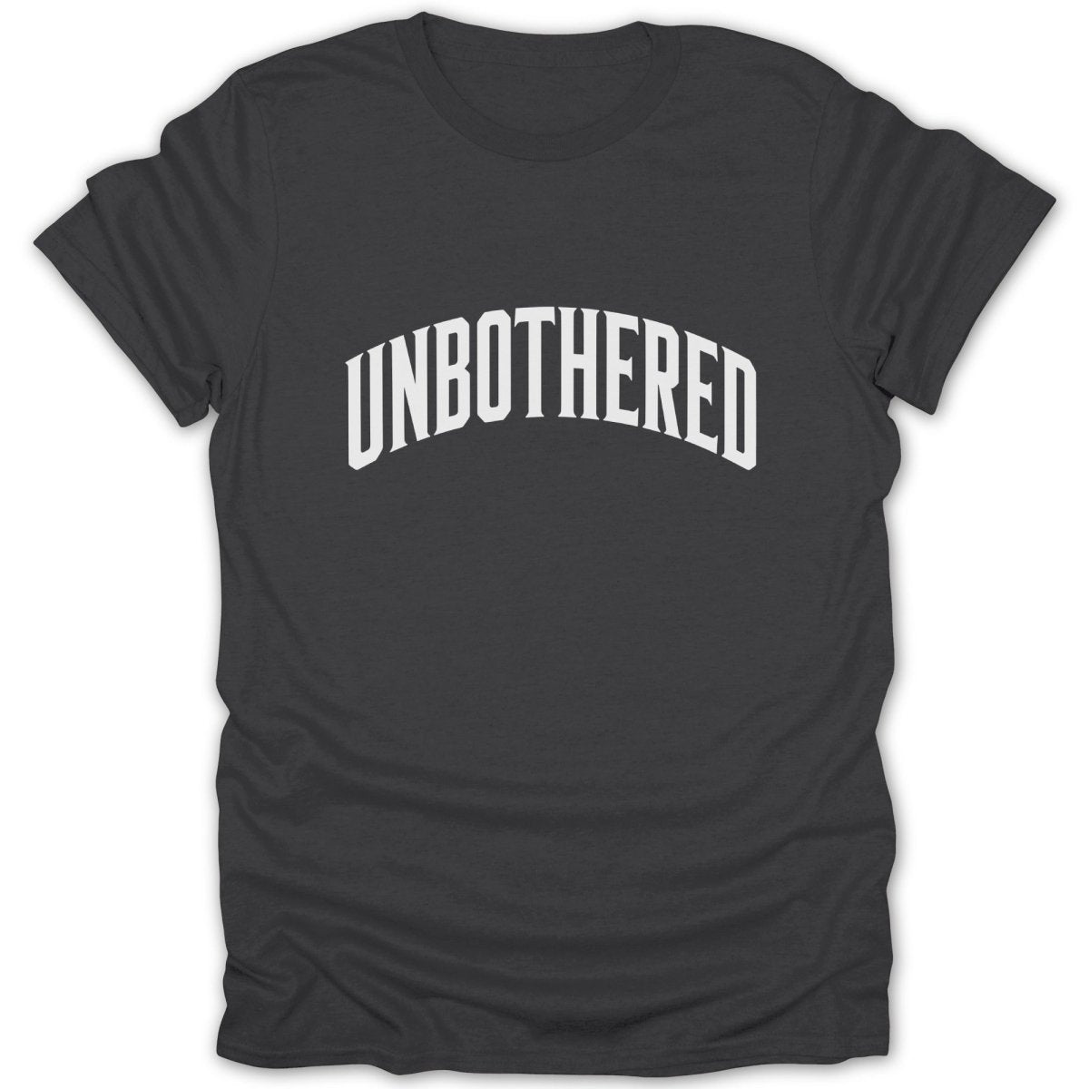 Dark grey t-shirt with white text that reads "UNBOTHERED" in an arched font.