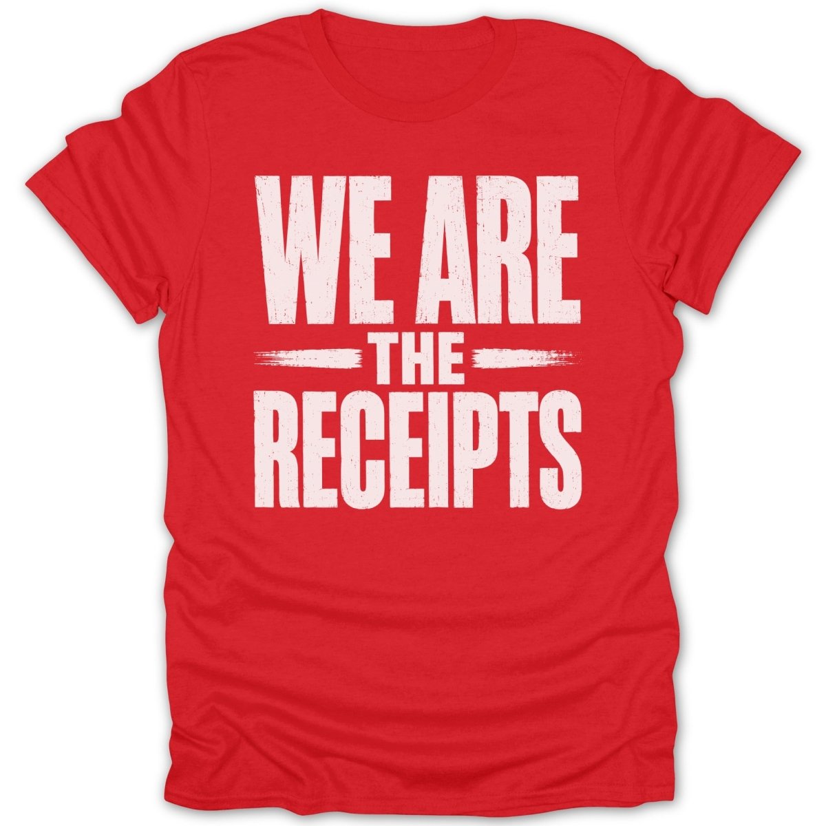 Red t-shirt with white text that reads "WE ARE THE RECEIPTS".