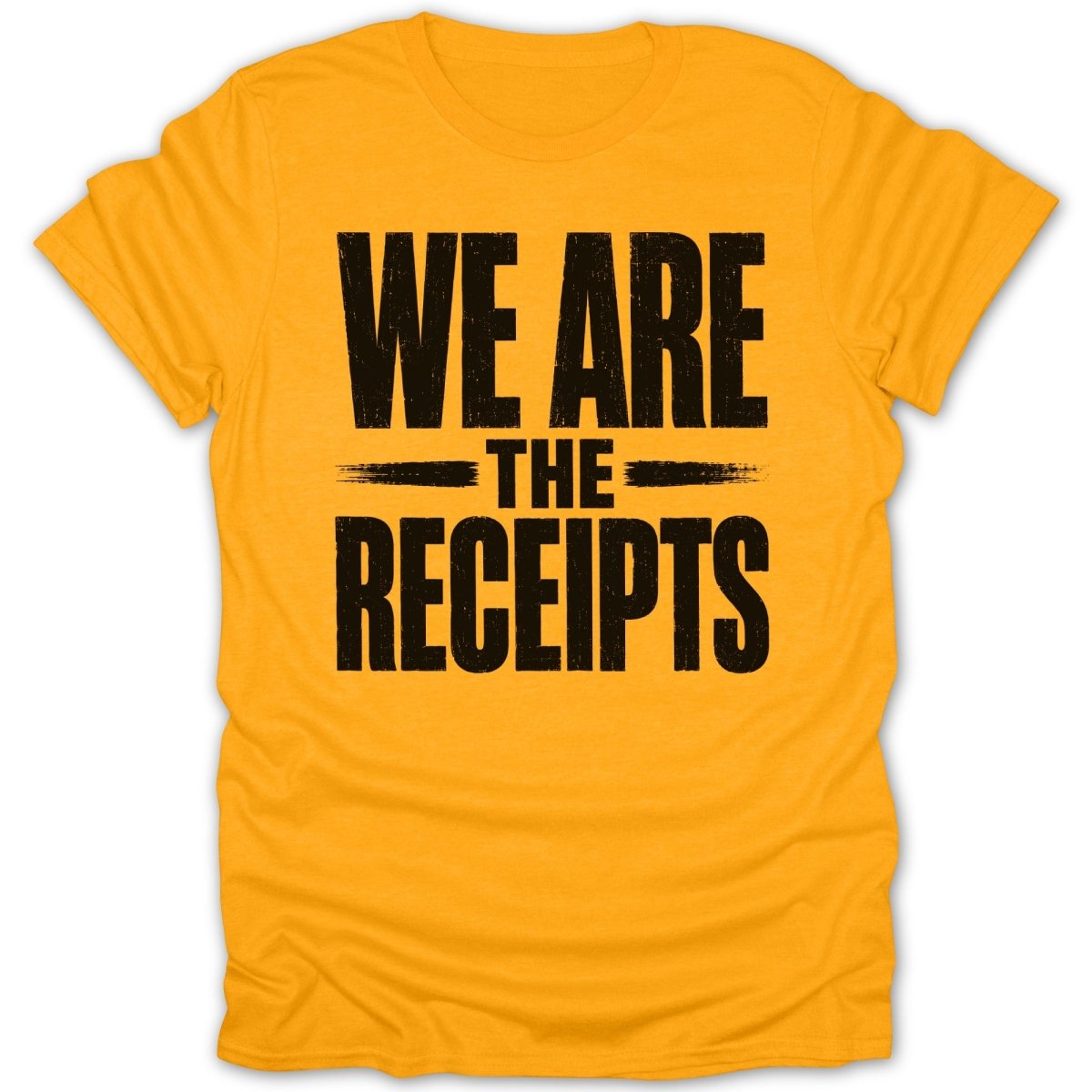 Yellow t-shirt with black distressed text that reads "WE ARE THE RECEIPTS".