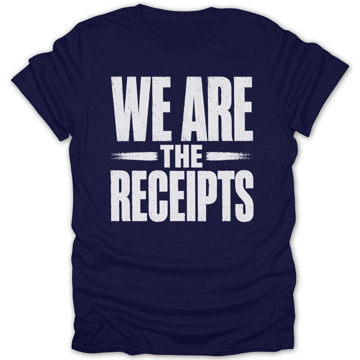 Navy t-shirt with white text that reads "WE ARE THE RECEIPTS".