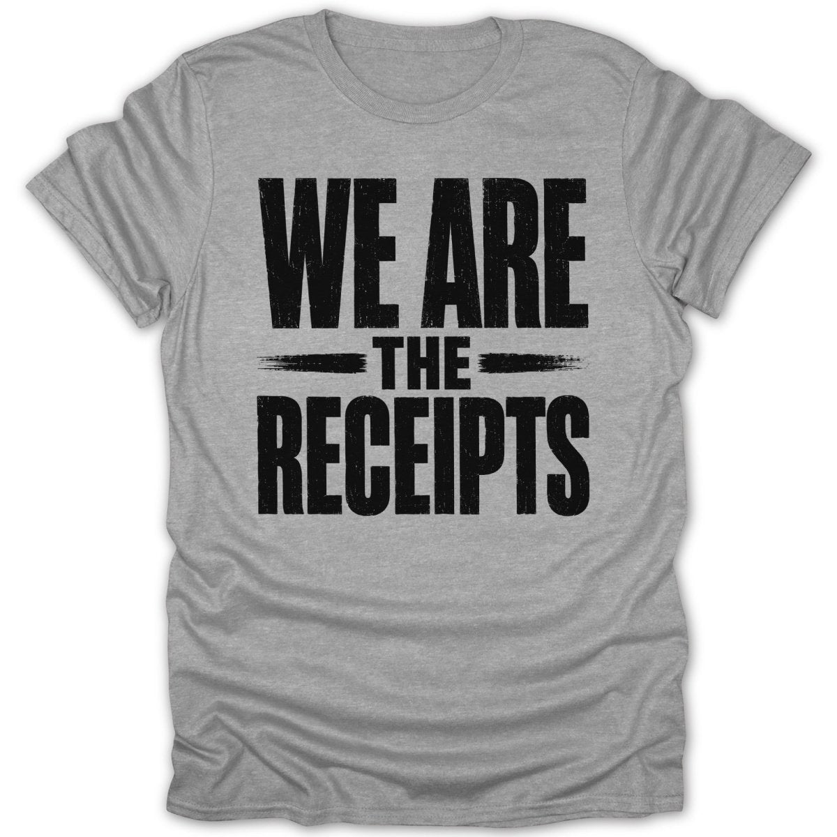 Grey t-shirt with black distressed text reading "WE ARE THE RECEIPTS".