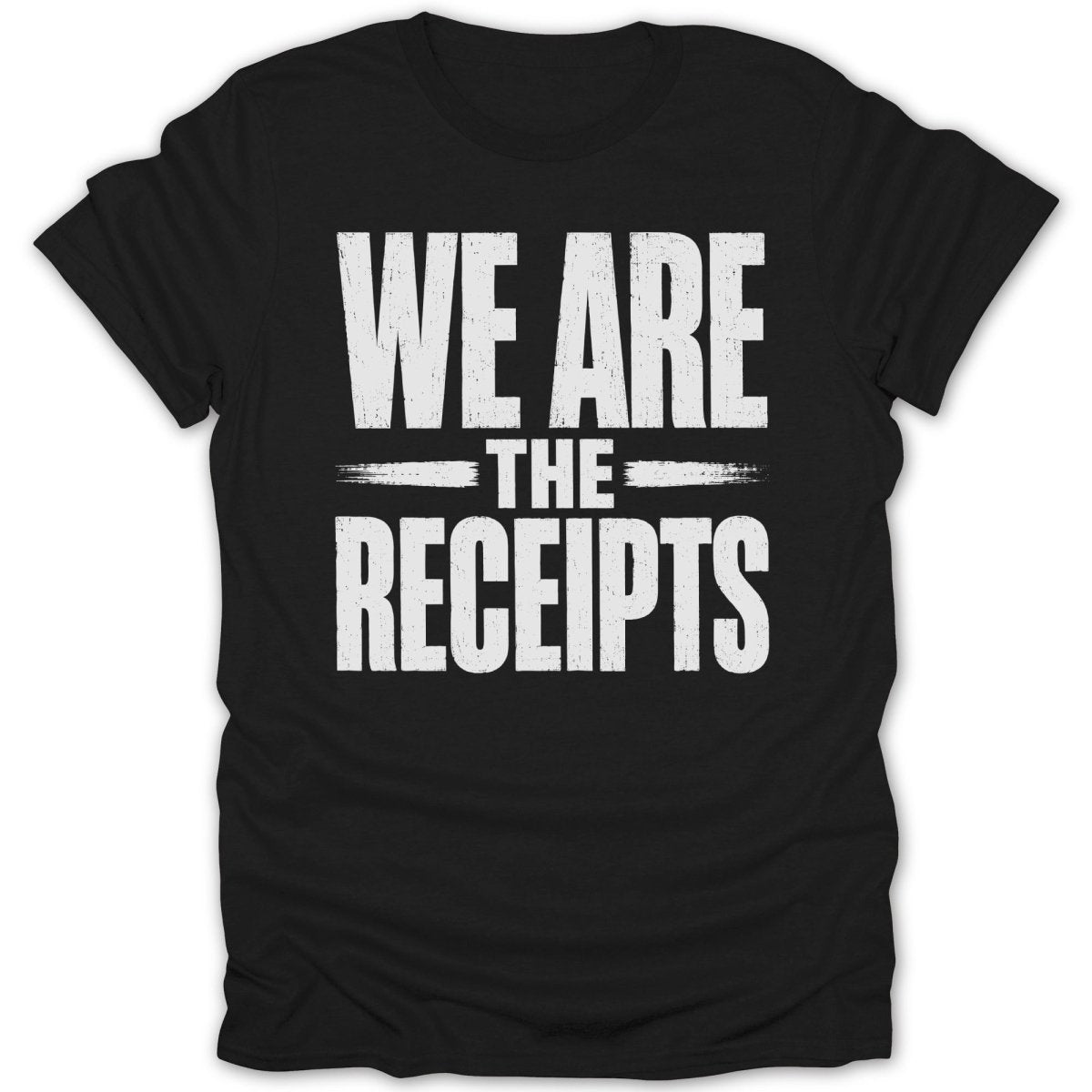 Black t-shirt with distressed white text reading "WE ARE THE RECEIPTS".