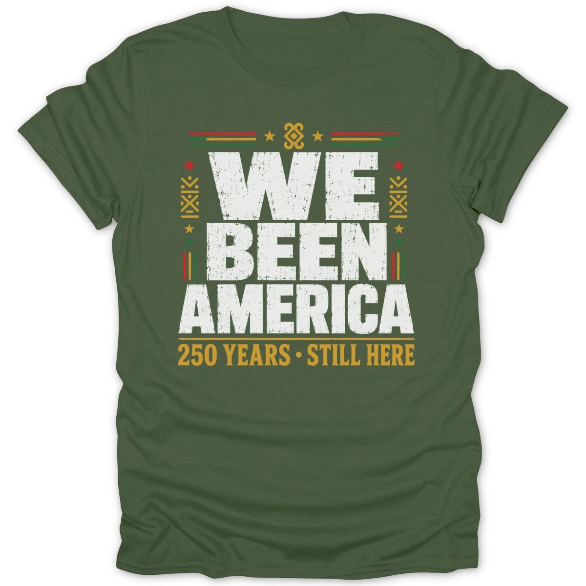 Green t-shirt with "WE BEEN AMERICA 250 YEARS STILL HERE" text.