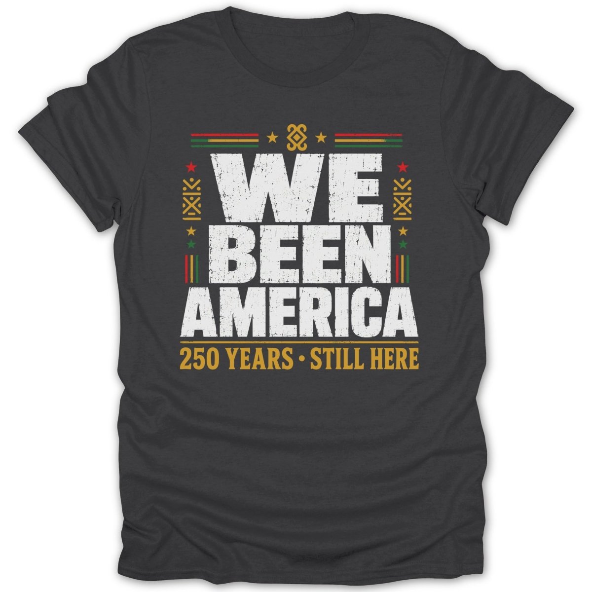 Dark t-shirt with "We Been America 250 Years Still Here" text and red, gold, green accents.