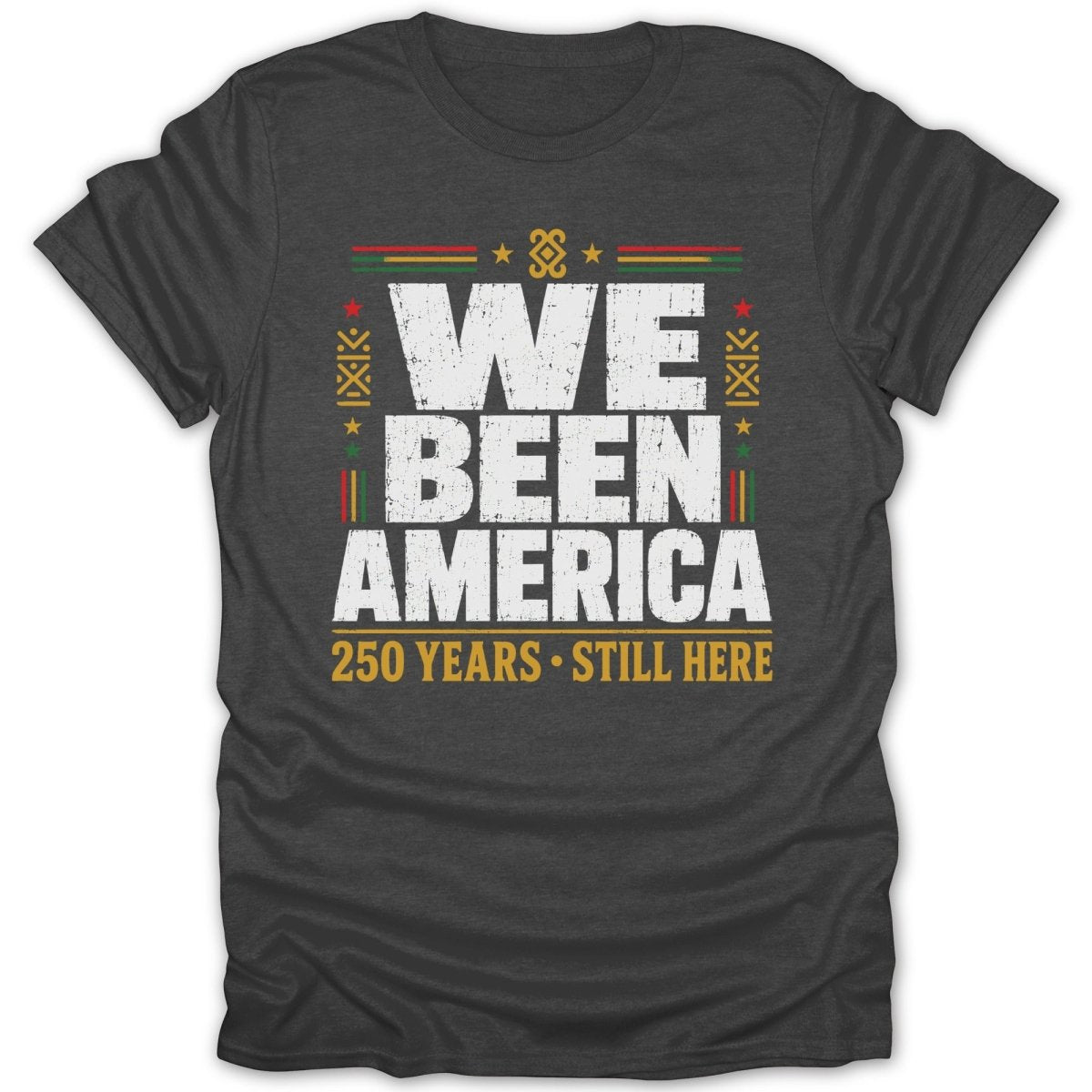 Dark t-shirt with "We Been America 250 Years Still Here" text.
