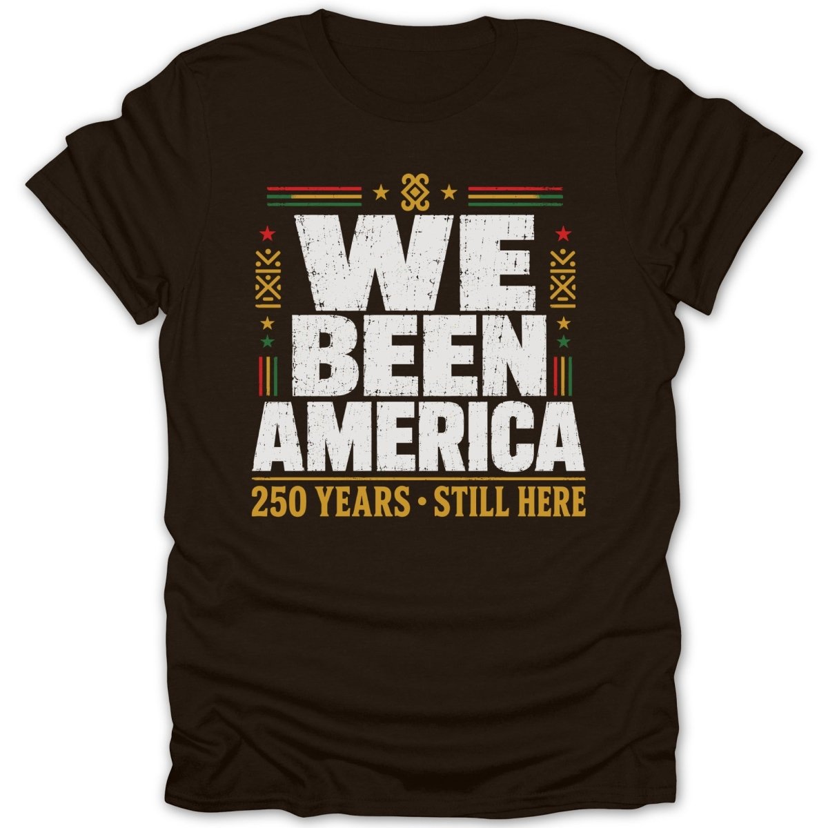 Brown t-shirt with "WE BEEN AMERICA 250 YEARS STILL HERE" text.