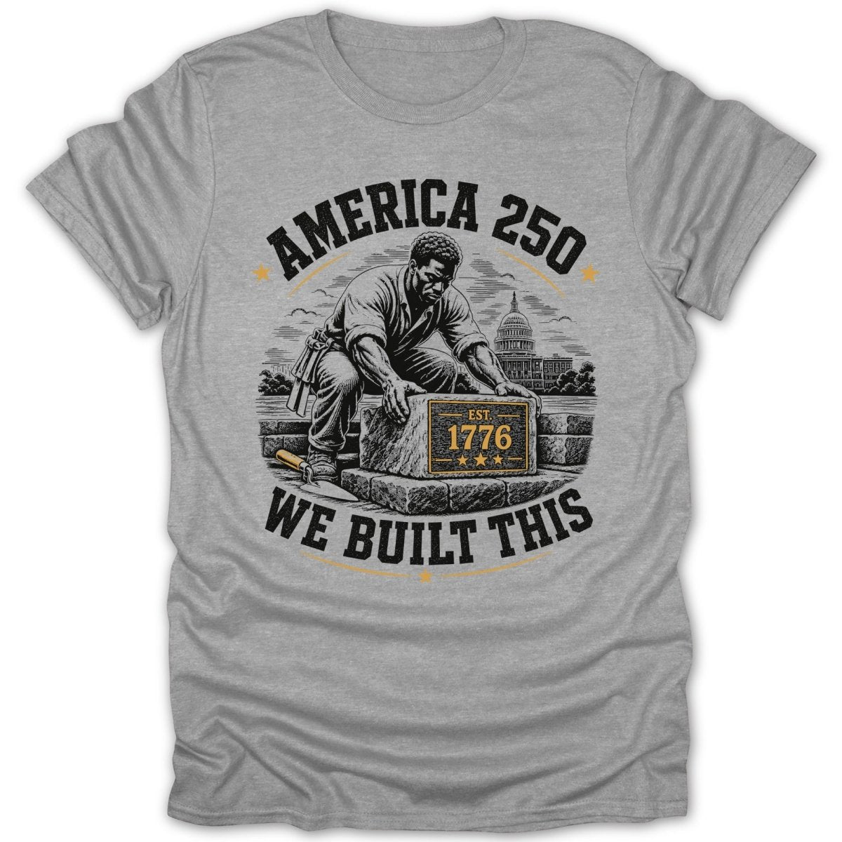 T-shirt graphic: man building with stones, "America 250" and "We Built This."