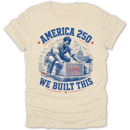 Man building with stone marked 1776, with text "AMERICA 250 WE BUILT THIS".
