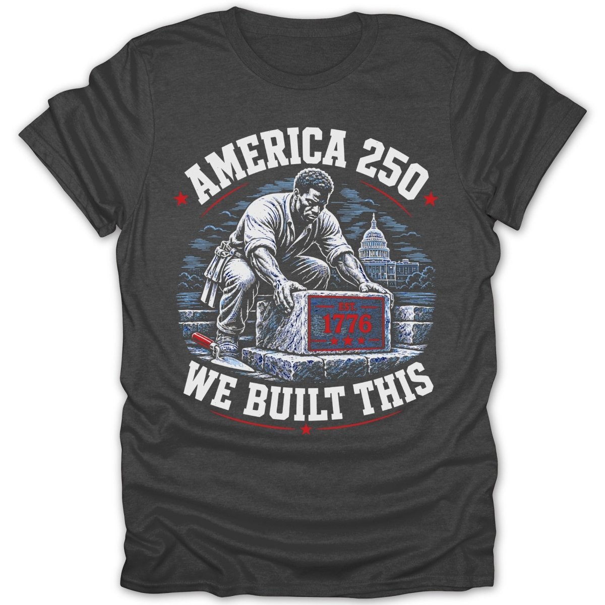 America 250, "EST. 1776" on brick, and "WE BUILT THIS" text.