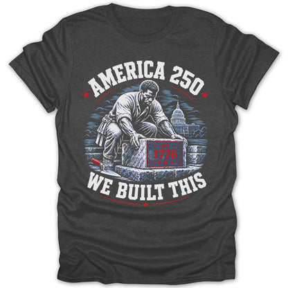 America 250, "EST. 1776" on brick, and "WE BUILT THIS" text.