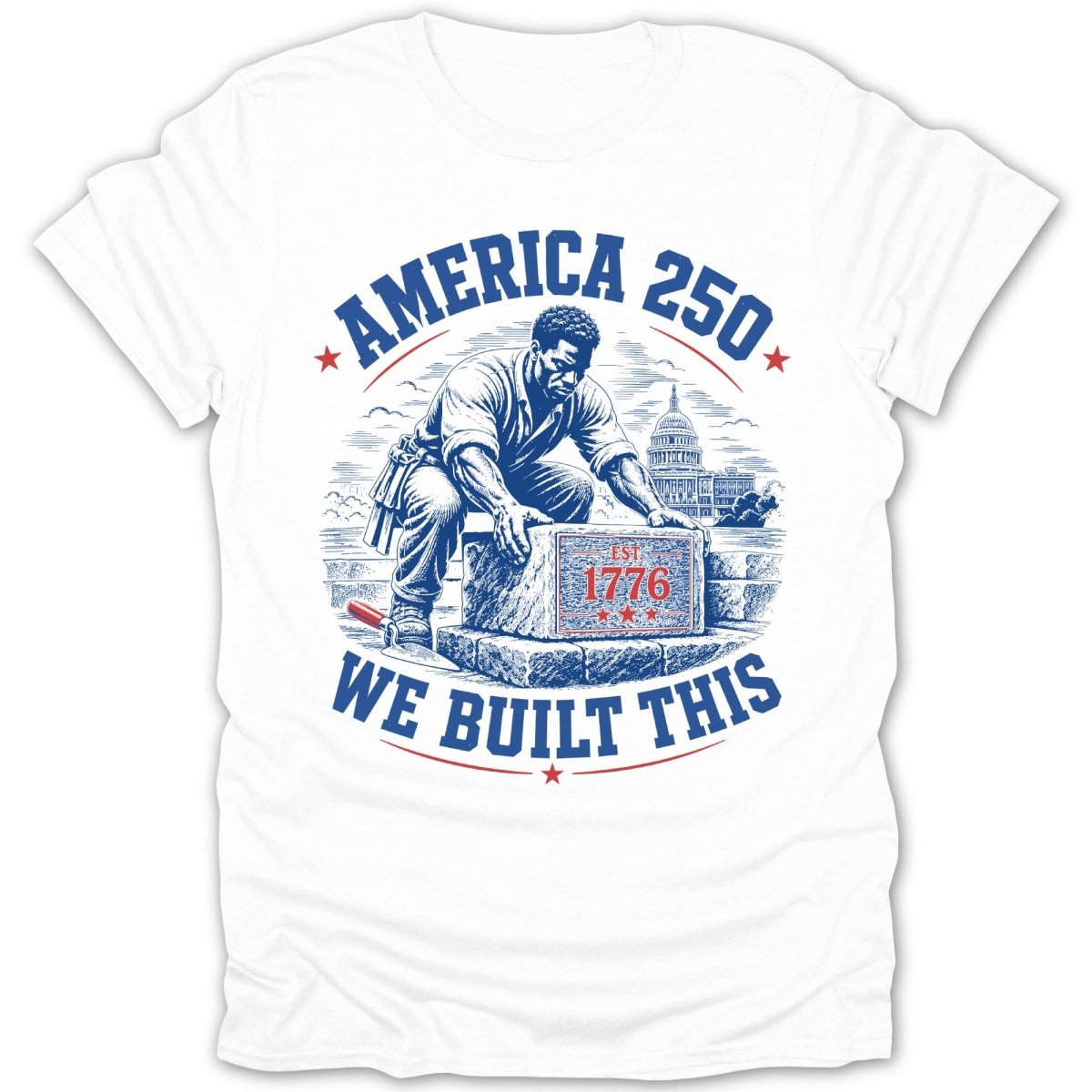 America 250, We Built This t-shirt with a bricklayer and Capitol building.