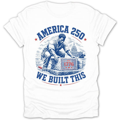 America 250, We Built This t-shirt with a bricklayer and Capitol building.