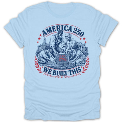 "America 250 We Built This" graphic with historical scene and foundational stone.
