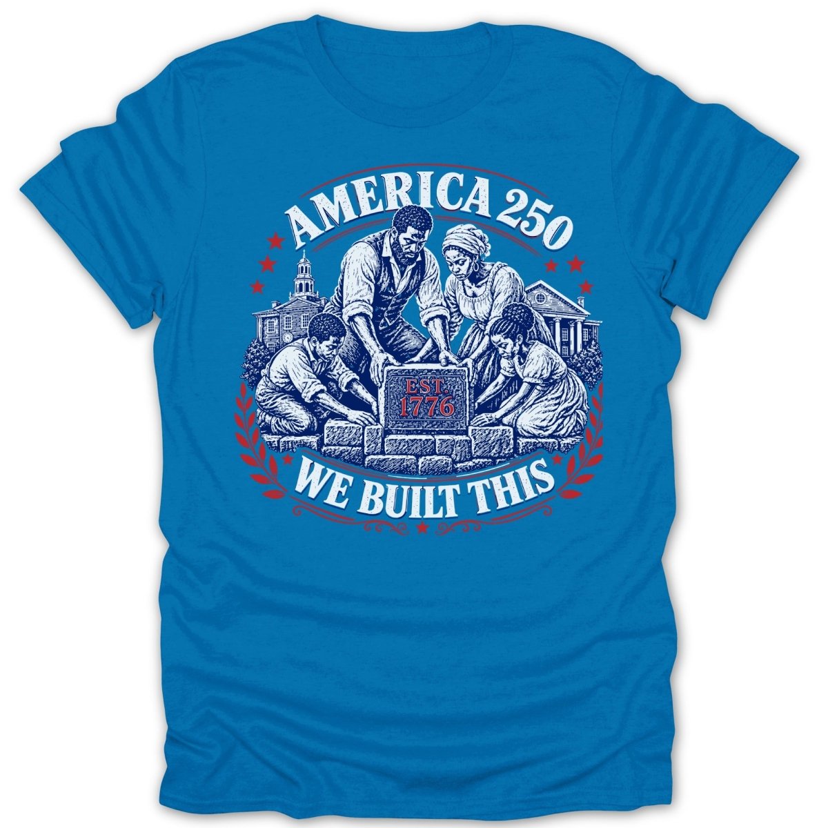America 250, Est. 1776, We Built This graphic on a blue t-shirt.