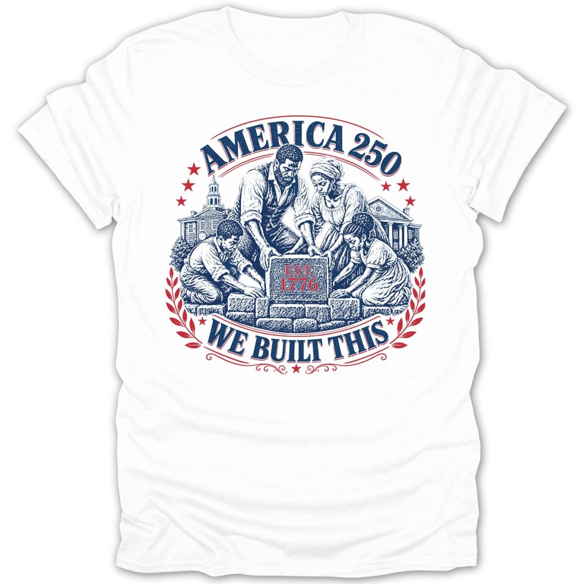 Men, women, and children place stones around "EST. 1776" block; "AMERICA 250 WE BUILT THIS".
