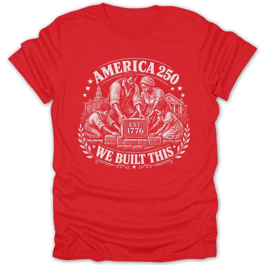 Red t-shirt with "AMERICA 250 EST. 1776 WE BUILT THIS" text and illustration.